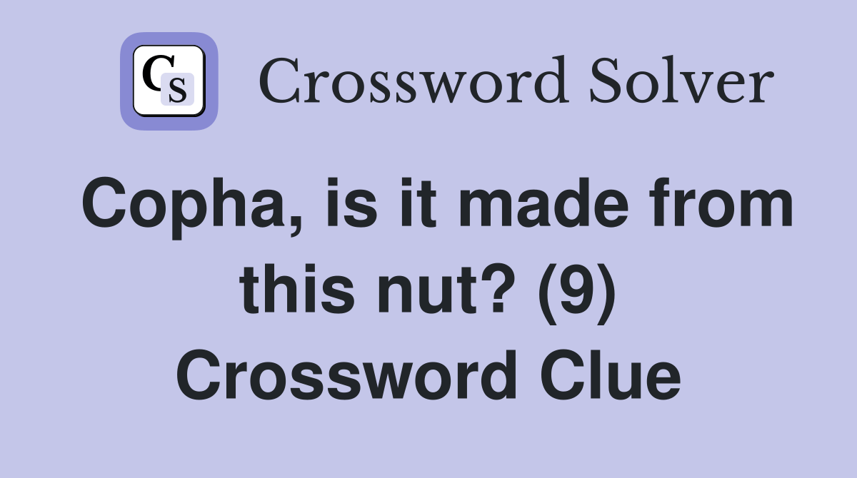 Copha, is it made from this nut? (9) Crossword Clue Answers Crossword Solver